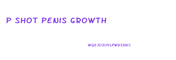 P Shot Penis Growth