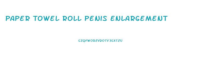 Paper Towel Roll Penis Enlargement