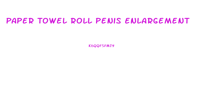 Paper Towel Roll Penis Enlargement