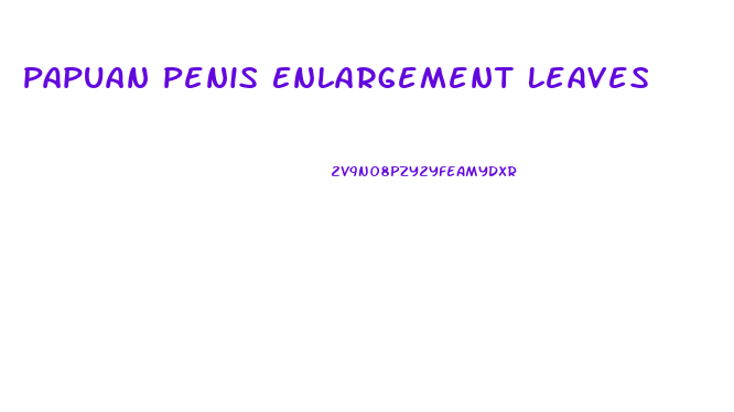 Papuan Penis Enlargement Leaves