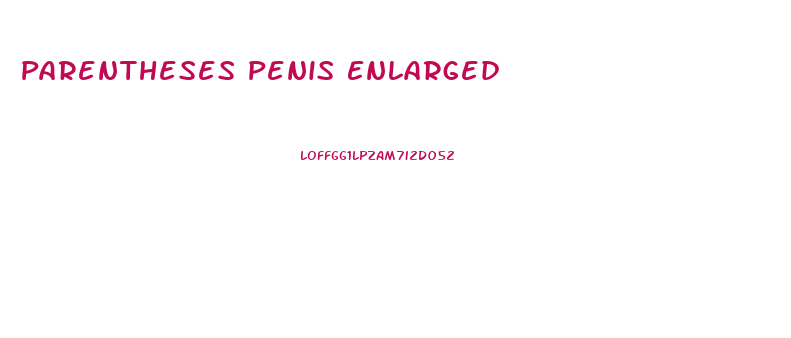 Parentheses Penis Enlarged