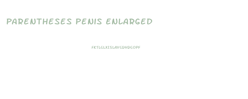 Parentheses Penis Enlarged