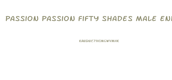 Passion Passion Fifty Shades Male Enhancement Pills