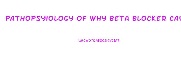 Pathopsyiology Of Why Beta Blocker Cause Impotence