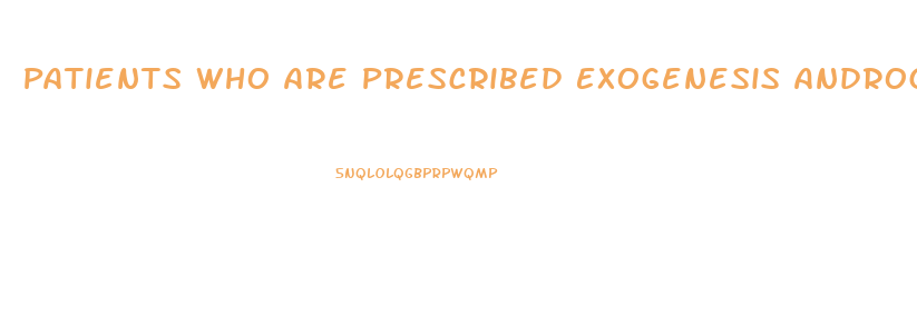 Patients Who Are Prescribed Exogenesis Androgens Need To Be Warned That Decrease Libido