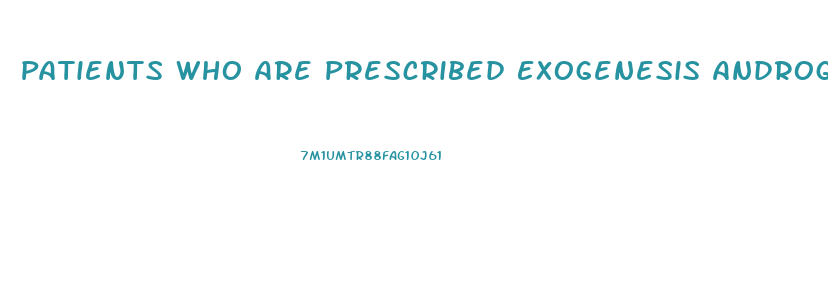 Patients Who Are Prescribed Exogenesis Androgens Need To Be Warned That Decrease Libido