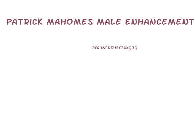 Patrick Mahomes Male Enhancement