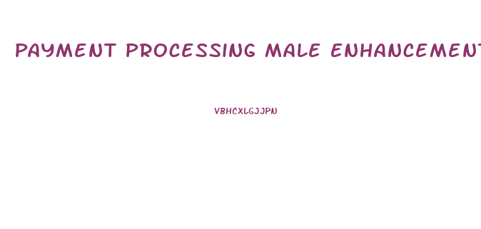 Payment Processing Male Enhancement