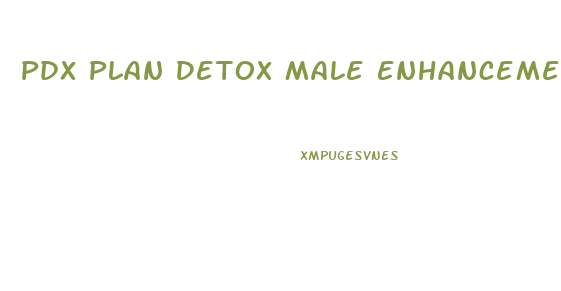 Pdx Plan Detox Male Enhancement