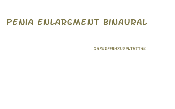 Penia Enlargment Binaural