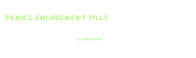 Penies Enlargment Pills