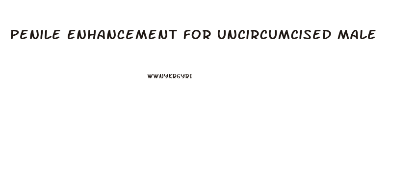 Penile Enhancement For Uncircumcised Male