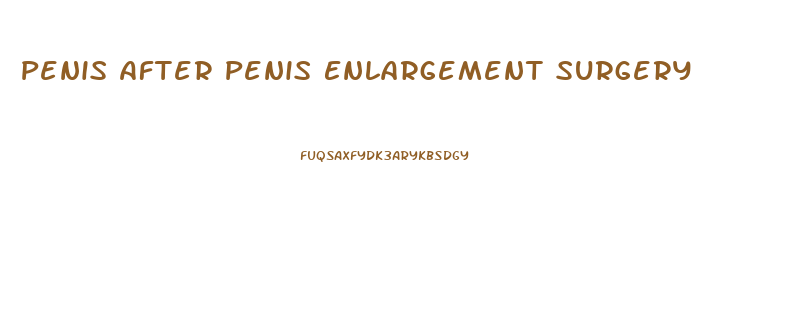 Penis After Penis Enlargement Surgery