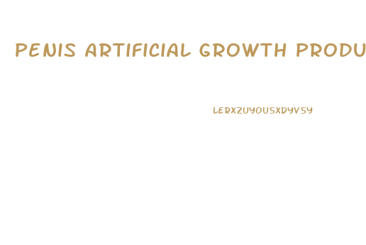 Penis Artificial Growth Products