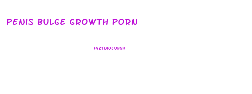 Penis Bulge Growth Porn