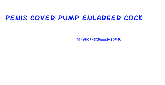 Penis Cover Pump Enlarger Cock