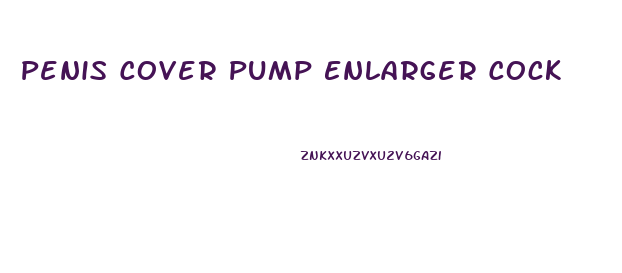 Penis Cover Pump Enlarger Cock