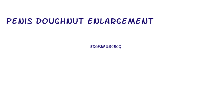 Penis Doughnut Enlargement