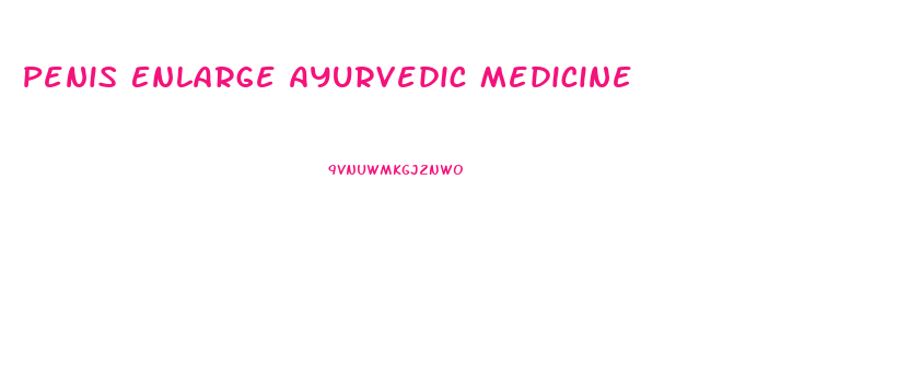 Penis Enlarge Ayurvedic Medicine