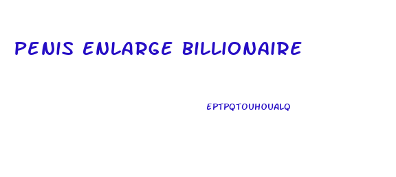 Penis Enlarge Billionaire