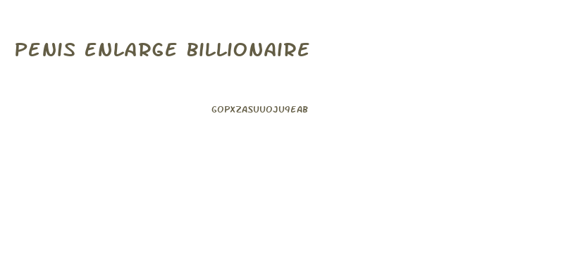 Penis Enlarge Billionaire