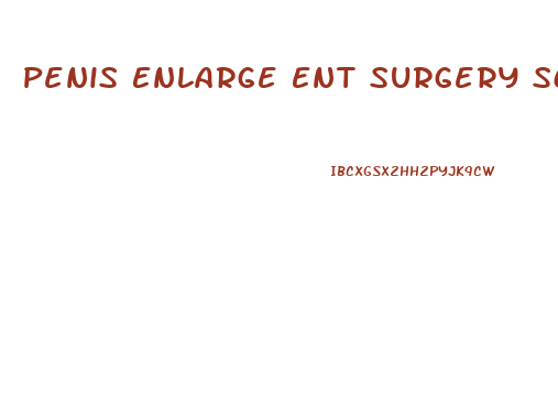 Penis Enlarge Ent Surgery Scars