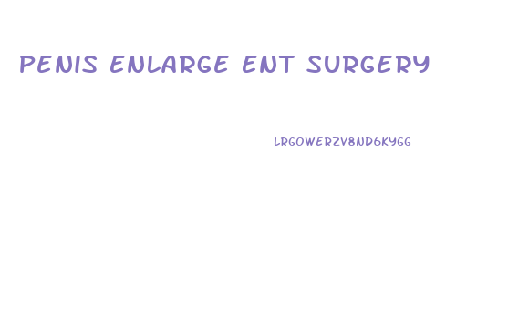 Penis Enlarge Ent Surgery