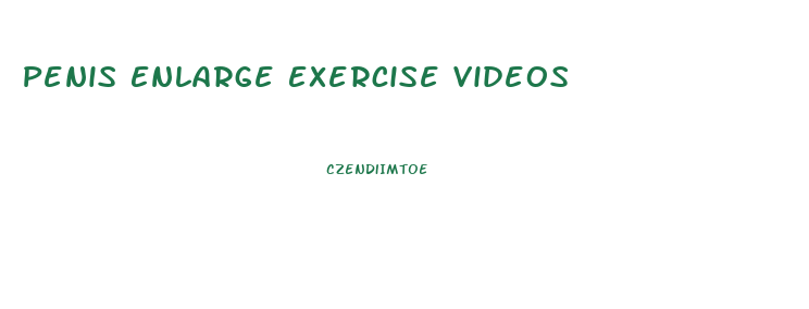 Penis Enlarge Exercise Videos