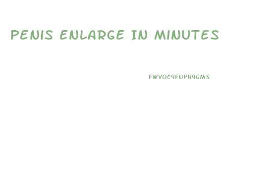 Penis Enlarge In Minutes