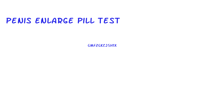 Penis Enlarge Pill Test