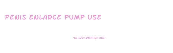 Penis Enlarge Pump Use