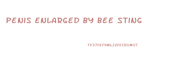 Penis Enlarged By Bee Sting