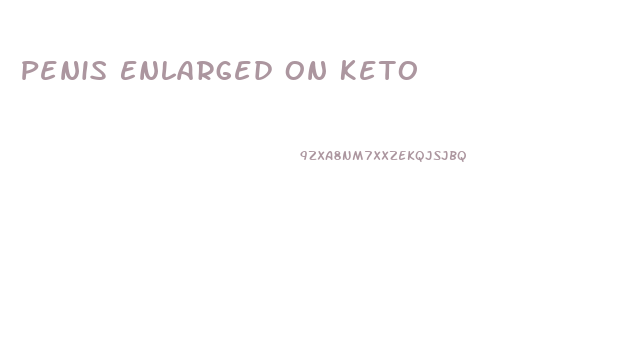 Penis Enlarged On Keto