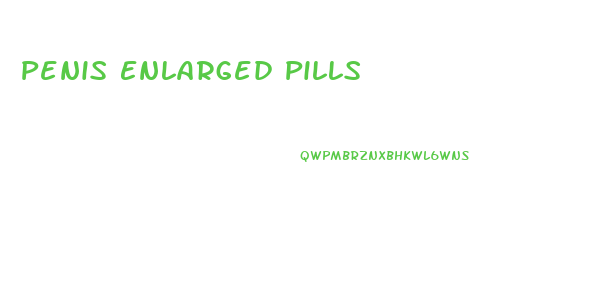 Penis Enlarged Pills