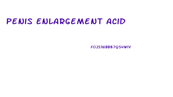 Penis Enlargement Acid