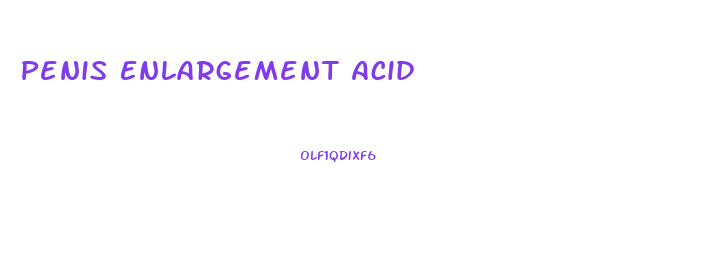 Penis Enlargement Acid