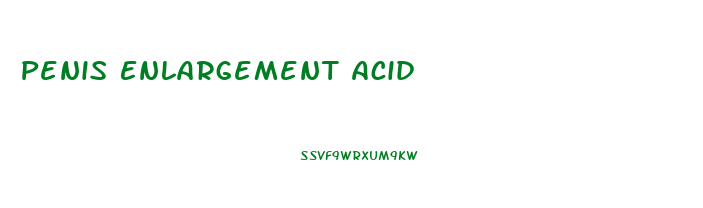 Penis Enlargement Acid