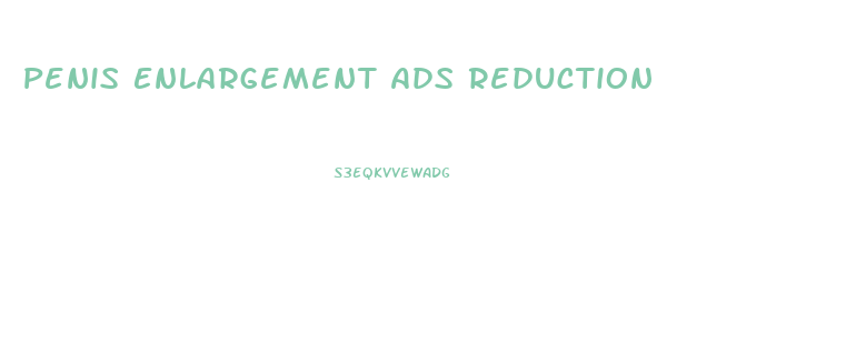 Penis Enlargement Ads Reduction