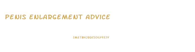 Penis Enlargement Advice