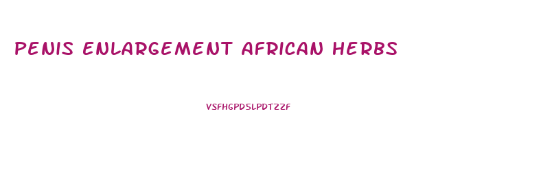 Penis Enlargement African Herbs