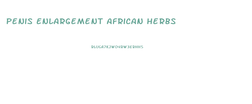 Penis Enlargement African Herbs