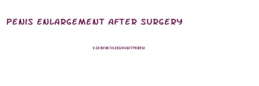 Penis Enlargement After Surgery