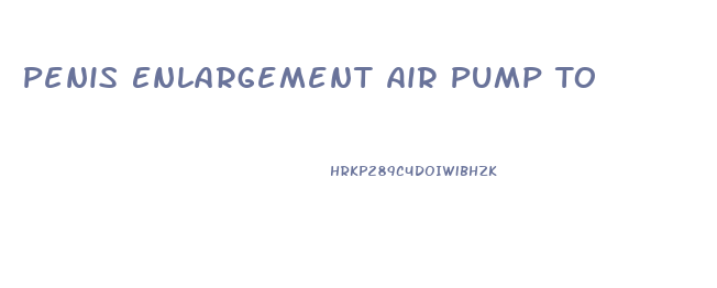 Penis Enlargement Air Pump To