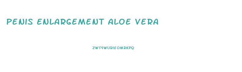 Penis Enlargement Aloe Vera