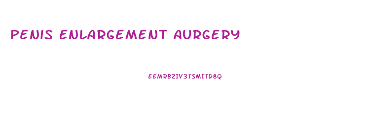 Penis Enlargement Aurgery