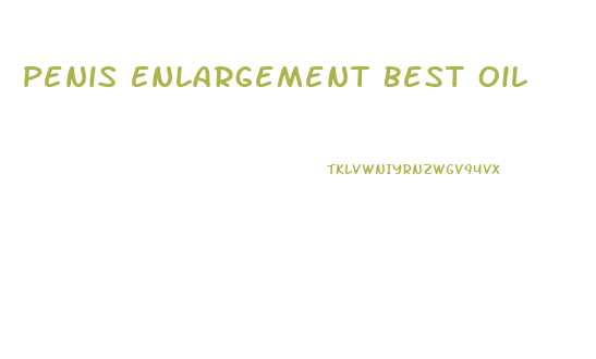 Penis Enlargement Best Oil