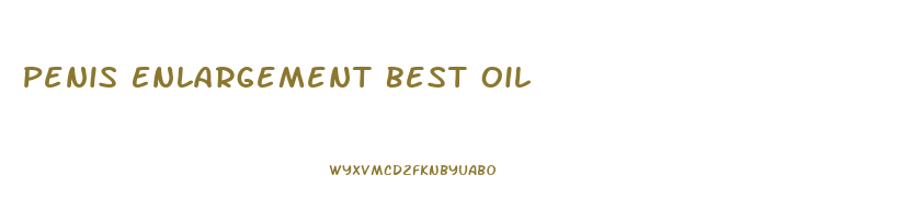 Penis Enlargement Best Oil