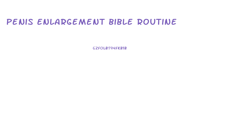 Penis Enlargement Bible Routine