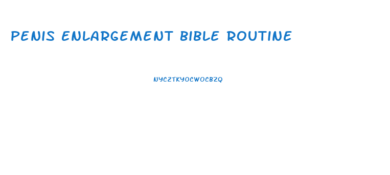 Penis Enlargement Bible Routine