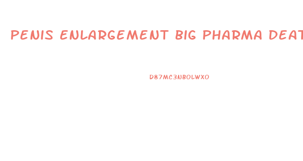 Penis Enlargement Big Pharma Death